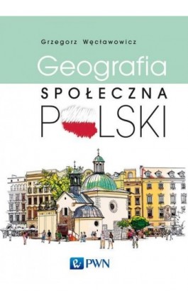 Geografia społeczna Polski - Grzegorz Węcławowicz - Ebook - 978-83-012-0330-6