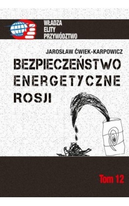 Bezpieczeństwo energetyczne Rosji - Jarosław Ćwiek-Karpowicz - Ebook - 978-83-7545-893-0