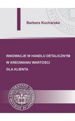 Innowacje w handlu detalicznym w kreowaniu wartości dla klienta - Barbara Kucharska - Ebook - 978-83-7875-185-4