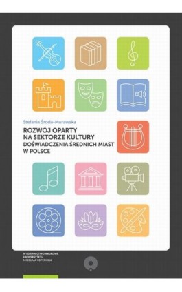 Rozwój oparty na sektorze kultury. Doświadczenia średnich miast w Polsce - Stefania Środa-Murawska - Ebook - 978-83-231-4278-2