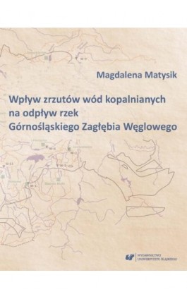 Wpływ zrzutów wód kopalnianych na odpływ rzek Górnośląskiego Zagłębia Węglowego - Magdalena Matysik - Ebook - 978-83-226-3293-2