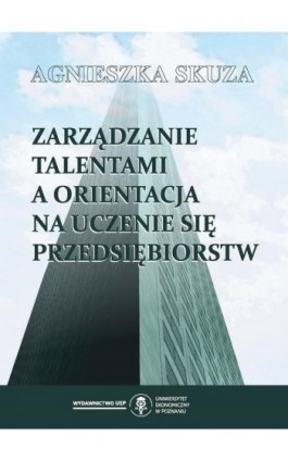 Zarządzanie talentami a orientacja na uczenie się przedsiębiorstw - Agnieszka Skuza - Ebook - 978-83-66199-15-6