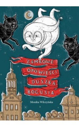 Zamkowe opowieści duszka Bogusia - Monika Wilczyńska - Ebook - 978-83-7551-613-5