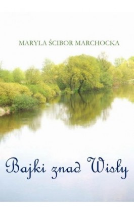 Bajki znad Wisły - Maryla Ścibor-Marchocka - Ebook - 978-83-935029-1-2