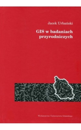 GIS w badaniach przyrodniczych - Jacek Urbański - Ebook - 978-83-7326-516-5