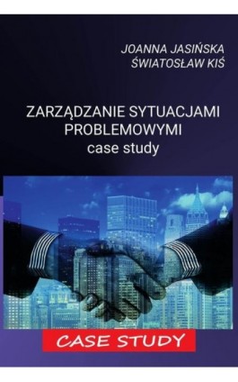 Zarządzanie sytuacjami problemowymi case study - Joanna Jasińska - Ebook - 978-83-65929-65-5
