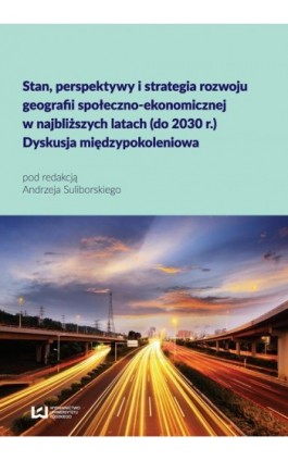 Stan, perspektywy i strategia rozwoju geografii społeczno-ekonomicznej w najbliższych latach (do 2030 r.) - Ebook - 978-83-8088-209-6