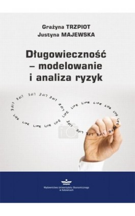 Długowieczność – modelowanie i analiza ryzyk - Grażyna Trzpiot - Ebook - 978-83-7875-591-3