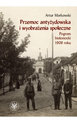 Przemoc antyżydowska i wyobrażenia społeczne - Artur Markowski - Ebook - 978-83-235-3554-6