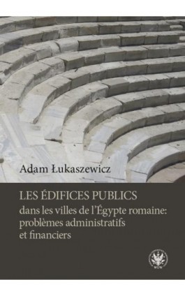 Les édifices publics dans les villes de l'Égypte romaine: problemes administratifs et financiers - Adam Łukaszewicz - Ebook - 978-83-235-3073-2