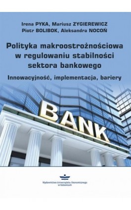 Polityka makroostrożnościowa w regulowaniu stabilności sektora bankowego - Irena Pyka - Ebook - 978-83-7875-585-2
