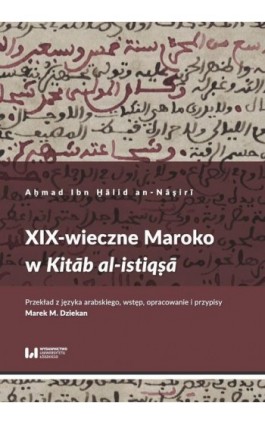 XIX-wieczne Maroko w Kitāb al-istiqṣā - Aḥmad Ibn H̱ālid An-Nāṣirī - Ebook - 978-83-8142-226-0