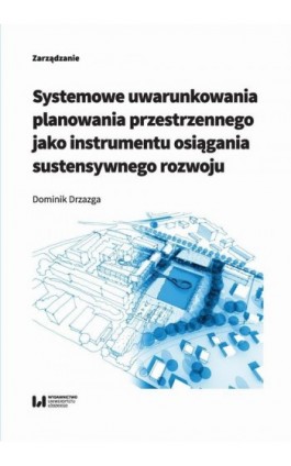 Systemowe uwarunkowania planowania przestrzennego jako instrumentu osiągania sustensywnego rozwoju - Dominik Drzazga - Ebook - 978-83-8142-635-0
