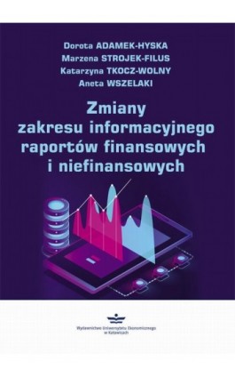 Zmiany zakresu informacyjnego raportów finansowych i niefinansowych - Dorota Adamek-Hyska - Ebook - 978-83-7875-587-6