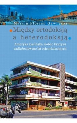 Między ortodoksją a heterodoksją - Marcin Florian Gawrycki - Ebook - 978-83-7545-728-5