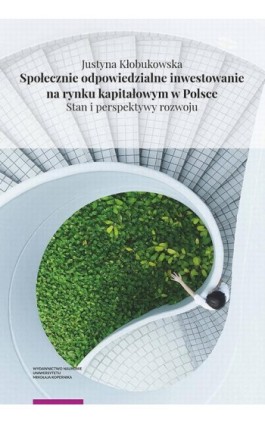 Społecznie odpowiedzialne inwestowanie na rynku kapitałowym w Polsce. Stan i perspektywy rozwoju - Justyna Kłobukowska - Ebook - 978-83-231-4258-4
