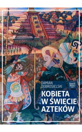 Kobieta w świecie Azteków - Damian Dobrosielski - Ebook - 978-83-65156-25-9