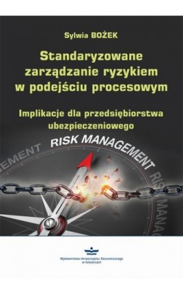 Standaryzowane zarządzanie ryzykiem w podejściu procesowym - Sylwia Bożek - Ebook - 978-83-7875-474-9
