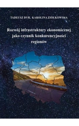 Rozwój infrastruktury ekonomicznej jako czynnik konkurencyjności regionów - Tadeusz Dyr - Ebook - 978-83-66017-12-2