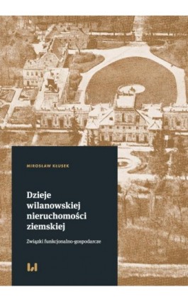 Dzieje wilanowskiej nieruchomości ziemskiej - Mirosław Kłusek - Ebook - 978-83-8142-677-0