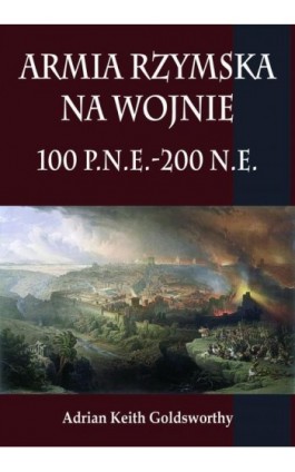 Armia rzymska na wojnie 100 p.n.e.-200 n.e. - Adrian Keith Goldsworthy - Ebook - 978-83-7889-402-5