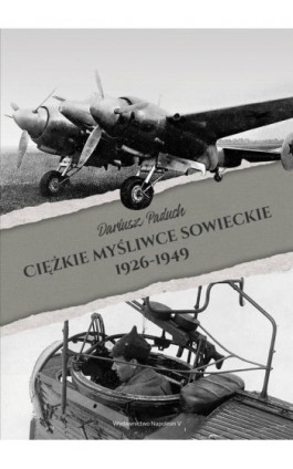 Ciężkie myśliwce sowieckie 1926-1949 - Dariusz Paduch - Ebook - 978-83-7889-785-9