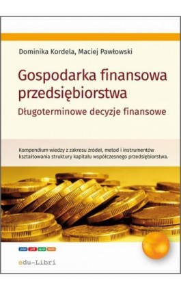Gospodarka finansowa przedsiębiorstwa. Długoterminowe decyzje finansowe - Dominika Kordela - Ebook - 978-83-65648-46-4