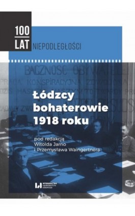 Łódzcy bohaterowie 1918 roku - Ebook - 978-83-8142-101-0