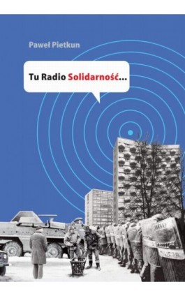 Tu Radio Solidarność... - Paweł Pietkun - Ebook - 978-83-60840-22-1