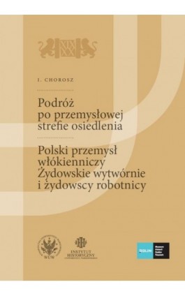 Podróż po przemysłowej strefie osiedlenia. (Szkice podróżnicze technika). Polski przemysł włókienniczy. Żydowskie wytwórnie i ży - I. Chorosz - Ebook - 978-83-235-3868-4