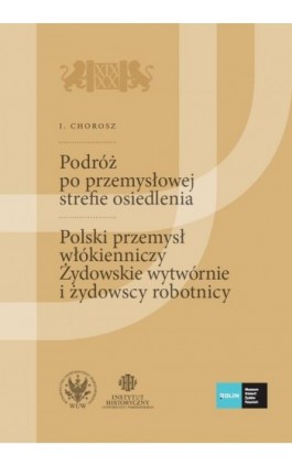 Podróż po przemysłowej strefie osiedlenia. (Szkice podróżnicze technika). Polski przemysł włókienniczy. Żydowskie wytwórnie i ży - I. Chorosz - Ebook - 978-83-235-3868-4