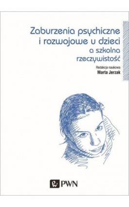 Zaburzenia psychiczne i rozwojowe dzieci a szkolna rzeczywistość - Marta Jerzak - Ebook - 978-83-01-18811-5