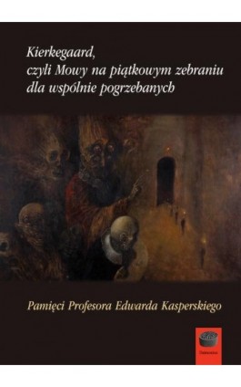 Kierkegaard czyli Mowy na piątkowym zebraniu dla wspólnie pogrzebanych - Praca zbiorowa - Ebook - 978-83-66315-10-5