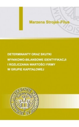 Determinanty oraz skutki wynikowo-bilansowe identyfikacji i rozliczania wartości firmy w grupie kapitałowej - Marzena Strojek-Filus - Ebook - 978-83-7875-110-6