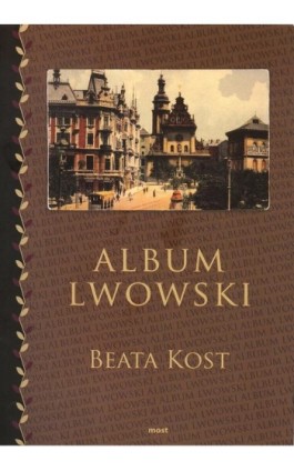 Album lwowski - Beata Kost - Ebook - 978-83-60840-90-0