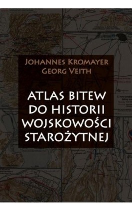 Atlas bitew do historii wojskowości starożytnej - Johannes Kromayer - Ebook - 978-83-7889-324-0