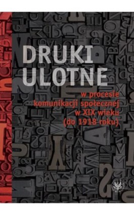 Druki ulotne w procesie komunikacji społecznej w XIX wieku (do 1918 roku) - Ebook - 978-83-235-3739-7