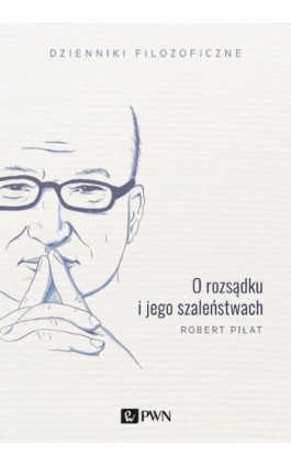 O rozsądku i jego szaleństwach - Robert Piłat - Ebook - 978-83-01-20936-0