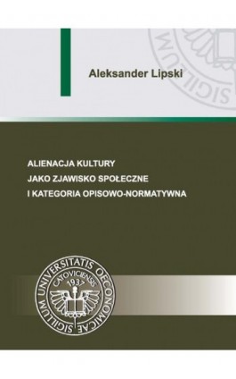 Alienacja kultury jako zjawisko społeczne i kategoria opisowo-normatywna - Aleksander Lipski - Ebook - 978-83-7875-113-7