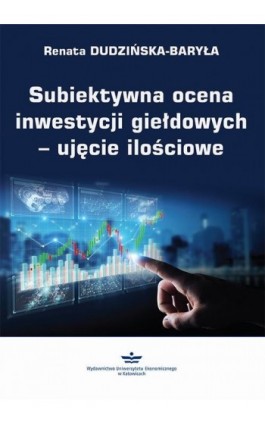 Subiektywna ocena inwestycji giełdowych – ujęcie ilościowe - Renata Dudzińska-Baryła - Ebook - 978-83-7875-569-2