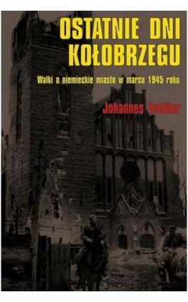 Ostatnie dni Kołobrzegu - Johannes Voelker - Ebook - 978-83-7889-209-0