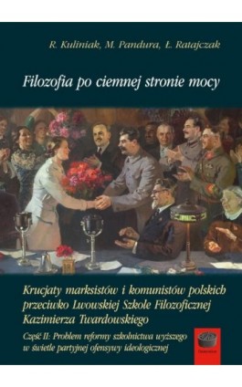 Filozofia po ciemnej stronie mocy. Krucjaty marksistów i komunistów polskich przeciwko Lwowskiej Szkole Filozoficznej Kazimierza - Radosław Kuliniak - Ebook - 978-83-66315-14-3