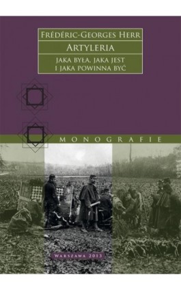 Artyleria, jaka była, jaka jest i jaka powinna być - Frédéric-Georges Herr - Ebook - 978-83-63374-73-0