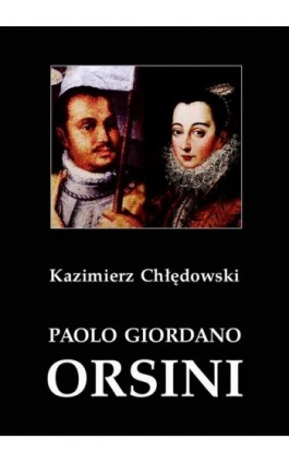 Paolo Giordano Orsini. Postać rzymskiego baroku - Kazimierz Chłędowski - Ebook - 978-83-8064-726-8