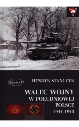 Walec wojny w południowej Polsce 1944-1945 - Henryk Stańczyk - Ebook - 978-83-7889-126-0