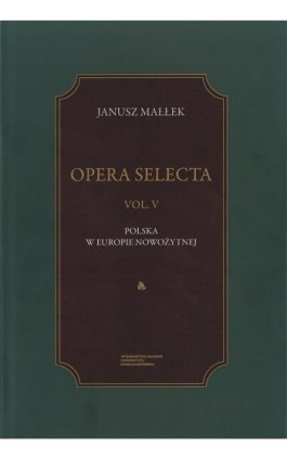 Opera Selecta, t. V: Polska w Europie nowożytnej. Studia i szkice - Janusz Małłek - Ebook - 978-83-231-4229-4