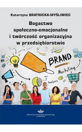 Bogactwo społeczno-emocjonalne i twórczość organizacyjna w przedsiębiorstwie - Katarzyna Bratnicka-Myśliwiec - Ebook - 978-83-7875-580-7