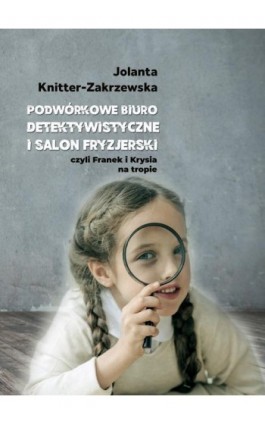 Podwórkowe Biuro Detektywistyczne i salon fryzjerski - Jolanta Knitter-Zakrzewska - Ebook - 978-83-8166-098-3