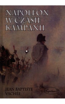 Napoleon w czasie kampanii - Jean Baptiste Vachee - Ebook - 978-83-7889-093-5