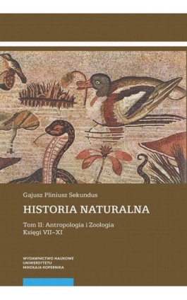 Historia naturalna. Tom II: Antropologia i Zoologia. Księgi VII–XI - Gajusz Pliniusz Sekundus - Ebook - 978-83-231-4242-3